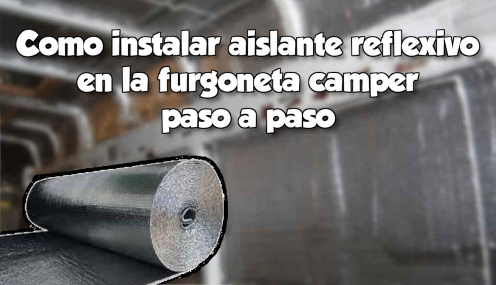 Como instalar el aislante reflexivo en un tu furgoneta camper paso a paso